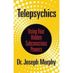 Telepsychics: Using Your Hidden Subconscious Powers -- Joseph Murphy